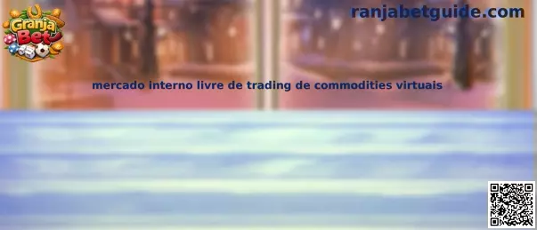 mercado interno livre de trading de commodities virtuais