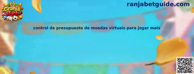 Control de presupuesto de monedas virtuales para jugar más