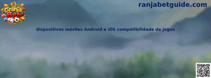 Compatibilidad de juegos móviles Android e iOS