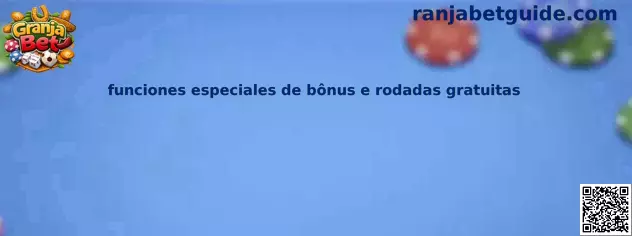 Funciones especiales de bônus y rodadas gratuitas