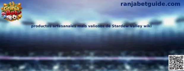 Productos artesanales más valiosos de Stardew Valley