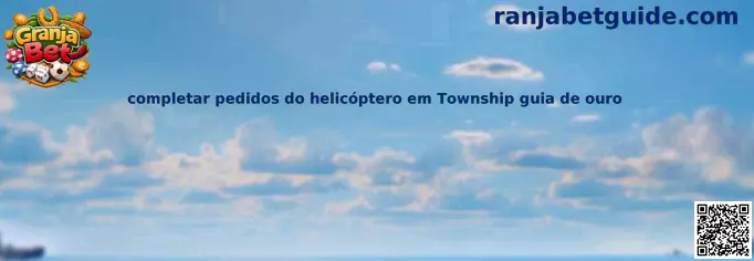 Completar pedidos del helicóptero en Township guía de oro